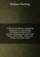 A Windsor handbook; comprising illustrations & descriptions of Windsor furniture of all periods, including side chairs, arm chairs, comb-backs, . chairs, also settees, love seats, stools, Wallace Nutting 