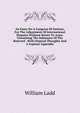 An Essay On A Congress Of Nations, For The Adjustment Of International Disputes Without Resort To Arms: Containing The Substance Of The Rejected . With Original Thoughts And A Copious Appendix, William Ladd 