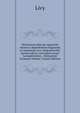 Historiarum libri qui supersunt omnes et deperditorum fragmenta ex recensione Arn. Drakenborchii; passim reficta cum indice rerum Locupletissimo. . Glossarium Livianum Volume 5 (Latin Edition), Livy 