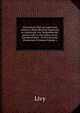 Historiarum libri qui supersunt omnes et deperditorum fragmenta ex recensione Arn. Drakenborchii; passim reficta cum indice rerum Locupletissimo. . et Crevierianae Glossarium Livianum Volume 1, Livy 