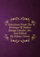 Selections From The Writings Of Walter Savage Landor. Arr. And Edited By Sidney Colvin, 