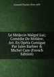 Le M?decin Malgr? Lui; Com?die De Moli?re. Arr. En Op?ra Comique Par Jules Barbier & Michel Care (French Edition), Gounod Charles 1818-1893 