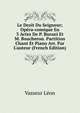 Le Droit Du Seigneur; Op?ra-comique En 3 Actes De P. Burani Et M. Boucheron. Partition Chant Et Piano Arr. Par L'auteur (French Edition), Vasseur Leon 
