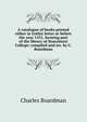 A catalogue of books printed either in Gothic letter or before the year 1551, forming part of the library of Stonyhurst College; compiled and arr. by C. Boardman, Charles Boardman 