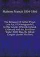 The Reliques Of Father Prout, Late P.p. Of Watergrasshill, In The County Of Cork, Ireland. Collected And Arr. By Oliver Yorke; With Illus. By Alfred Croquis (daniel Maclise), Mahony Francis 1804-1866 