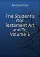 The Student's Old Testament Arr. and Tr., Volume 3, Heinrich Kretschmayr 