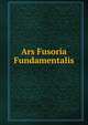Ars Fusoria Fundamentalis, 