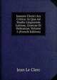 Joannis Clerici Ars Critica: In Qua Ad Studia Linguarum Latinae, Graecae Et Hebraicae, Volume 1 (French Edition), Jean le Clerc 