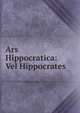 Ars Hippocratica: Vel Hippocrates, 