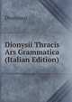 Dionysii Thracis Ars Grammatica (Italian Edition), Dionysius 
