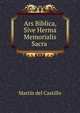 Ars Biblica, Sive Herma Memorialis Sacra ., Martin del Castillo 