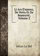 Li Ars D'amour, De Vertu Et De Boneurt?, Volume 2, Jehan Le Bel 
