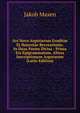 Ars Nova Argutiarum Eruditae Et Honestae Recreationis: In Duas Partes Divisa : Prima Est Epigrammatum, Altera Inscriptionum Argutarum (Latin Edition), Jakob Masen 