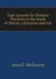 Type Lessons for Primary Teachers in the Study of Nature, Literature and Art, Anna E. McGovern 
