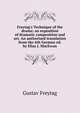 Freytag's Technique of the drama: an exposition of dramatic composition and art. An authorized translation from the 6th German ed. by Elias J. MacEwan, Gustav Freytag 