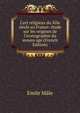 L'art religieux du XIIe si?cle en France: ?tude sur les origines de l'iconographie du moyen age (French Edition), Emile Male 