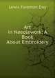 Art in Needlework: A Book About Embroidery, Lewis Foreman Day 