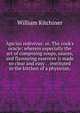 Apicius redivivus: or, The cook's oracle: wherein especially the art of composing soups, sauces, and flavouring essences is made so clear and easy . . instituted in the kitchen of a physician,, William Kitchiner 