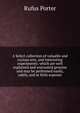 A Select collection of valuable and curious arts, and interesting experiments: which are well explained and warranted genuine and may be performed easily, safely, and at little expense, Rufus Porter 