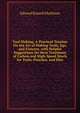 Tool Making: A Practical Treatise On the Art of Making Tools, Jigs, and Fixtures, with Helpful Suggestions On Heat Treatment of Carbon and High-Speed Steels for Tools, Punches, and Dies, Edward Russell Markham 