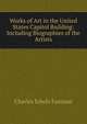 Works of Art in the United States Capitol Building: Including Biographies of the Artists, Charles Edwin Fairman 