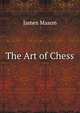 The Art of Chess, James Mason 
