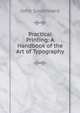 Practical Printing: A Handbook of the Art of Typography, John Southward 