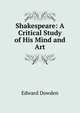 Shakespeare: A Critical Study of His Mind and Art, Edward Dowden 