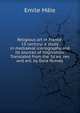Religious art in France, 13 century; a study in mediaeval iconography and its sources of inspiration. Translated from the 3d ed. rev. and enl. by Dora Nussey, Emile Male 