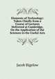 Elements of Technology: Taken Chiefly from a Course of Lectures Delivered at Cambridge, On the Application of the Sciences to the Useful Arts, Jacob Bigelow 