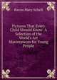 Pictures That Every Child Should Know: A Selection of the World's Art Masterpieces for Young People, Bacon Mary Schell 