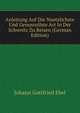 Anleitung Auf Die Nuetzlichste Und Genusvollste Art In Der Schweitz Zu Reisen (German Edition), Johann Gottfried Ebel 