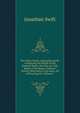 The Select Works of Jonathan Swift: Containing the Whole of His Poetical Works, the Tale of a Tab, Battle of the Books, Gulliver's Travels, Directions to Servants, Art of Punning, Etc, Volume 1, Swift, Jonathan, 1667-1745 