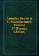 Annales Des Arts Et Manufactures, Volume 27 (French Edition), 