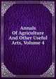 Annals Of Agriculture And Other Useful Arts, Volume 4, 