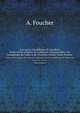 L`art grco-bouddhique du Gandhra. tude sur les origines de l`influence classique dans l`art bouddhique de l`Inde et de l`Extrme-Orient, Tome Premier, A. Foucher 
