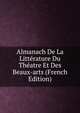Almanach De La Litterature Du Theatre Et Des Beaux-arts (French Edition), 