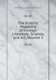 The Eclectic Magazine of Foreign Literature, Science, and Art, Volume 1, Harry Houdini Collection 