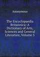 The Encyclopaedia Britannica: A Dictionary of Arts, Sciences and General Literature, Volume 5, Heinrich Kretschmayr 