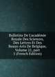 Bulletins De L'acad?mie Royale Des Sciences, Des Lettres Et Des Beaux-Arts De Belgique, Volume 21, part 1 (French Edition), 