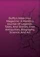 Duffy's Hibernian Magazine: A Monthly Journal Of Legends, Tales, And Stories, Irish Antiquities, Biography, Science, And Art., 