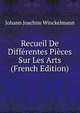 Recueil De Differentes Pieces Sur Les Arts (French Edition), Johann Joachim Winckelmann 