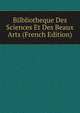 Bilbliotheque Des Sciences Et Des Beaux Arts (French Edition), 