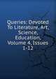 Queries: Devoted To Literature, Art, Science, Education, Volume 4, Issues 1-12, 