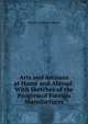 Arts and Artisans at Home and Abroad: With Sketches of the Progressof Foreign Manufactures, Jelinger Cookson Symons 