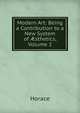 Modern Art: Being a Contribution to a New System of ?sthetics, Volume 2, Horace Horace 