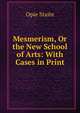 Mesmerism, Or the New School of Arts: With Cases in Print, Opie Staite 