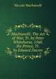 Machiavelli: The Art of War, Tr. by Peter Whitehorse, 1560. the Prince, Tr. by Edward Dacres, Machiavelli Niccolo 