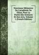 Nouveaux M?moires De L'acad?mie De Dijon, Pour La Partie Des Sciences Et Des Arts, Volume 1 (French Edition), 