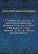 Le Probl?me De L'aviation: Sa Solution Par L'a?roplane; Conf?rence Faite Le 16 F?vrier 1908 Au Conservatoire National Des Arts Et M?tiers (French Edition), Jules Alexis Marie Armengaud 